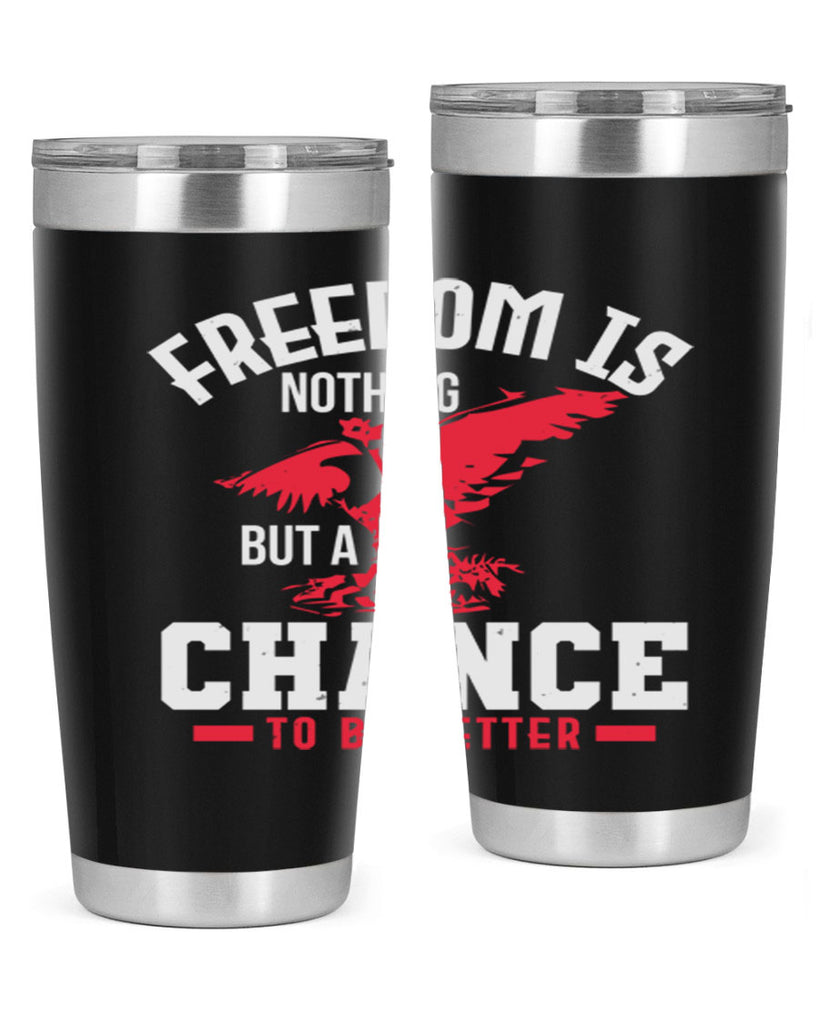 Freedom is nothing but a chance to be Style 83#- Fourt Of July- Tumbler