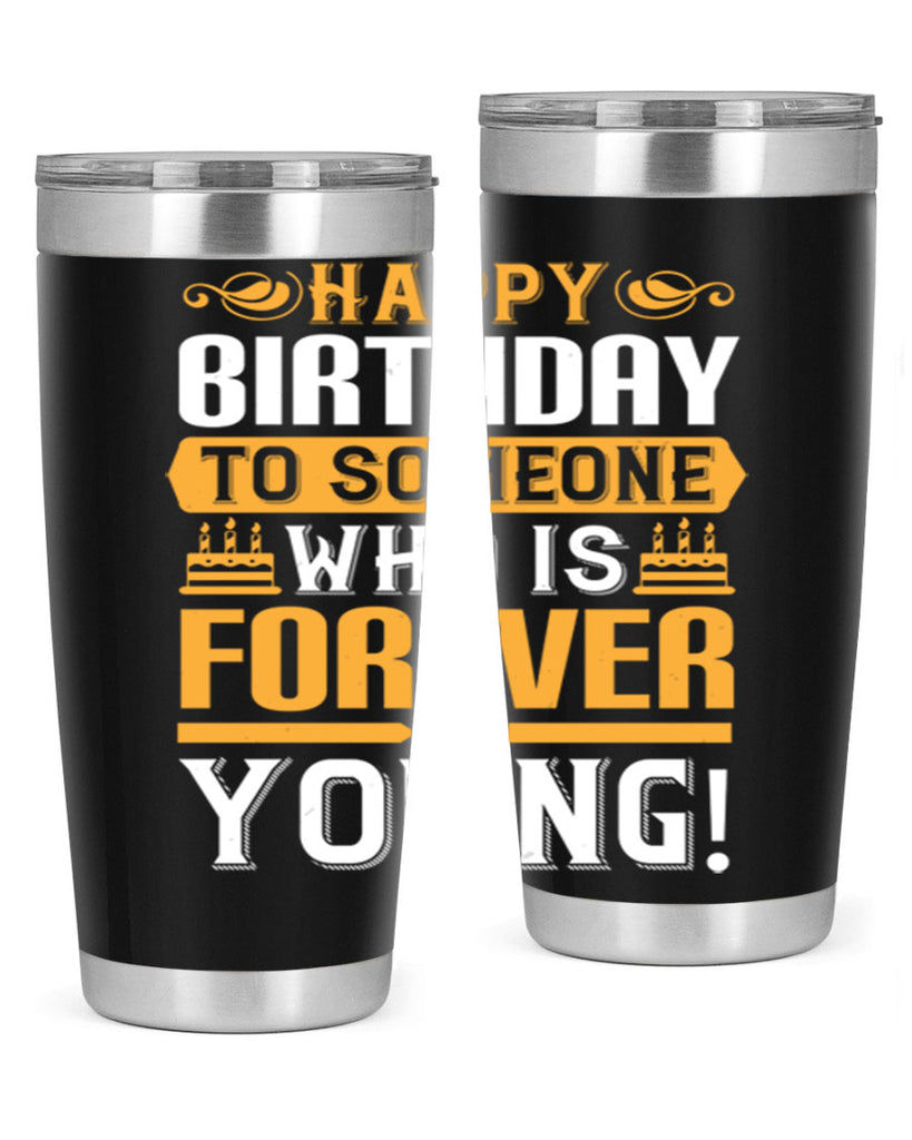 Happy birthday to someone who is forever young Style 80#- birthday- tumbler