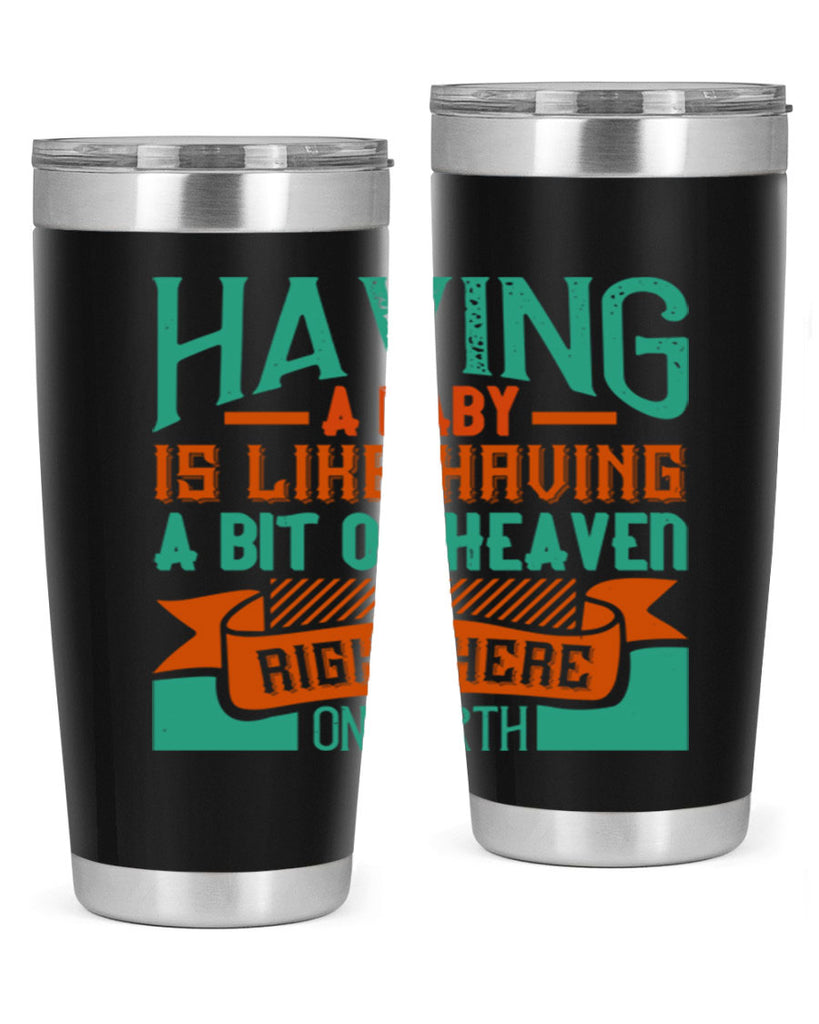 Having a baby is like having a bit of heaven right here on earth Style 121#- baby- tumbler