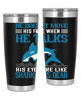 He doesnt move his face when he talks His eyes are like shark eyes Dead Style 88#- shark  fish- Tumbler