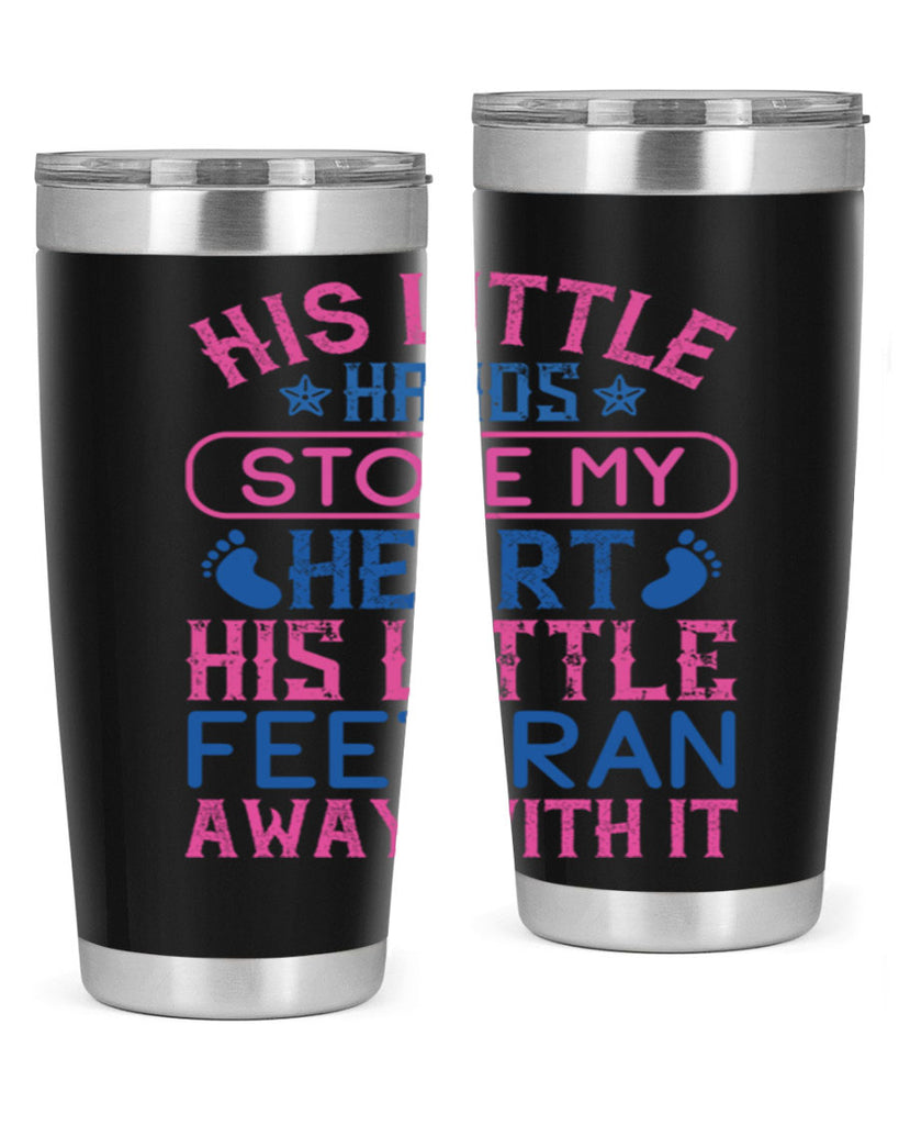 His little hands stole my heart His little feet ran away with it Style 120#- baby- tumbler