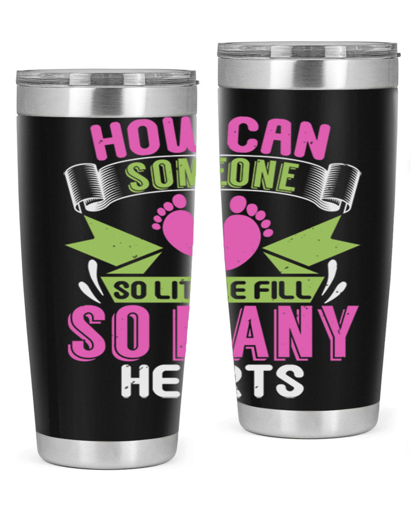 How can someone so little fill hearts Style 251#- baby- tumbler