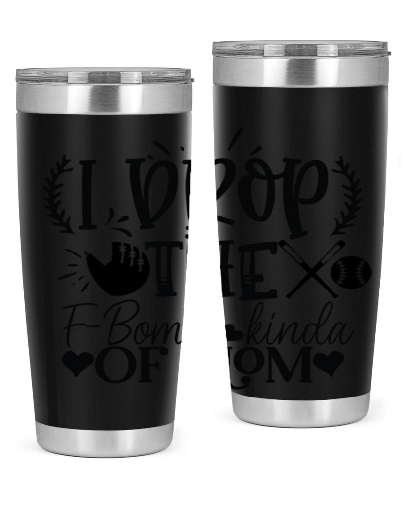 I Drop the FBomb kind of mom 2074#- baseball- Tumbler
