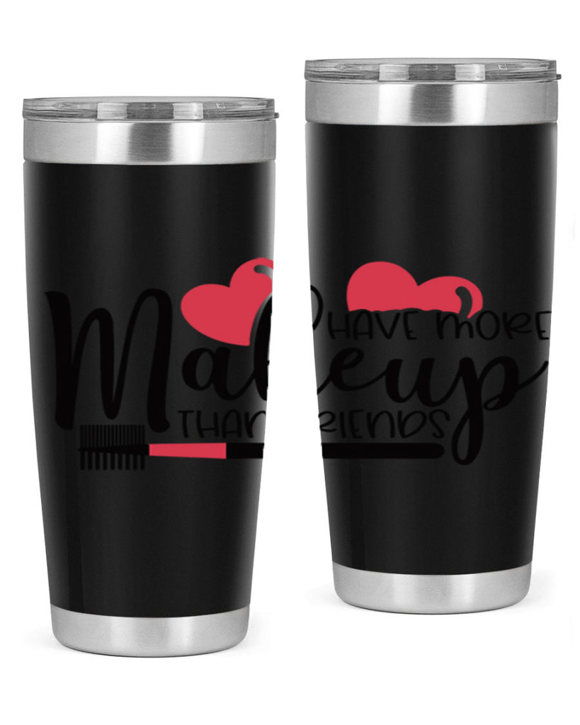 I Have More Makeup Than Friends Style 82#- make up- Tumbler