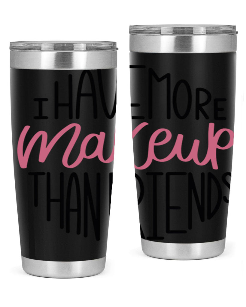 I Have More Makeup Than Friends Style 83#- make up- Tumbler
