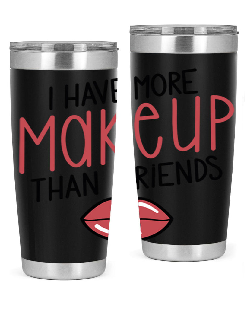 I Have More Makeup Than Friends Style 84#- make up- Tumbler