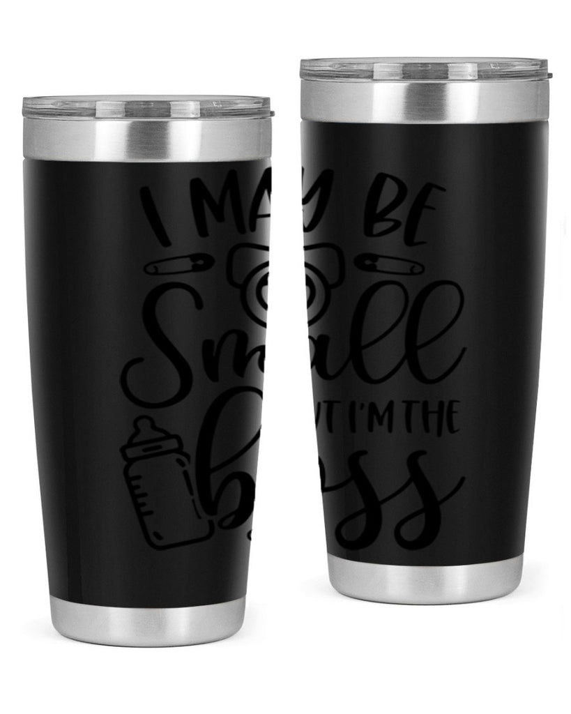 I May Be Small But Im The Boss Style 85#- baby- tumbler