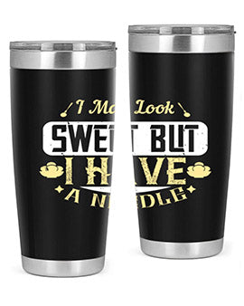 I May Look Sweet But I Have A Needle Style 31#- diabetes- Tumbler