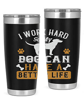 I Wark Hard So My Dog Can Have A Better Life Style 187#- dog- Tumbler