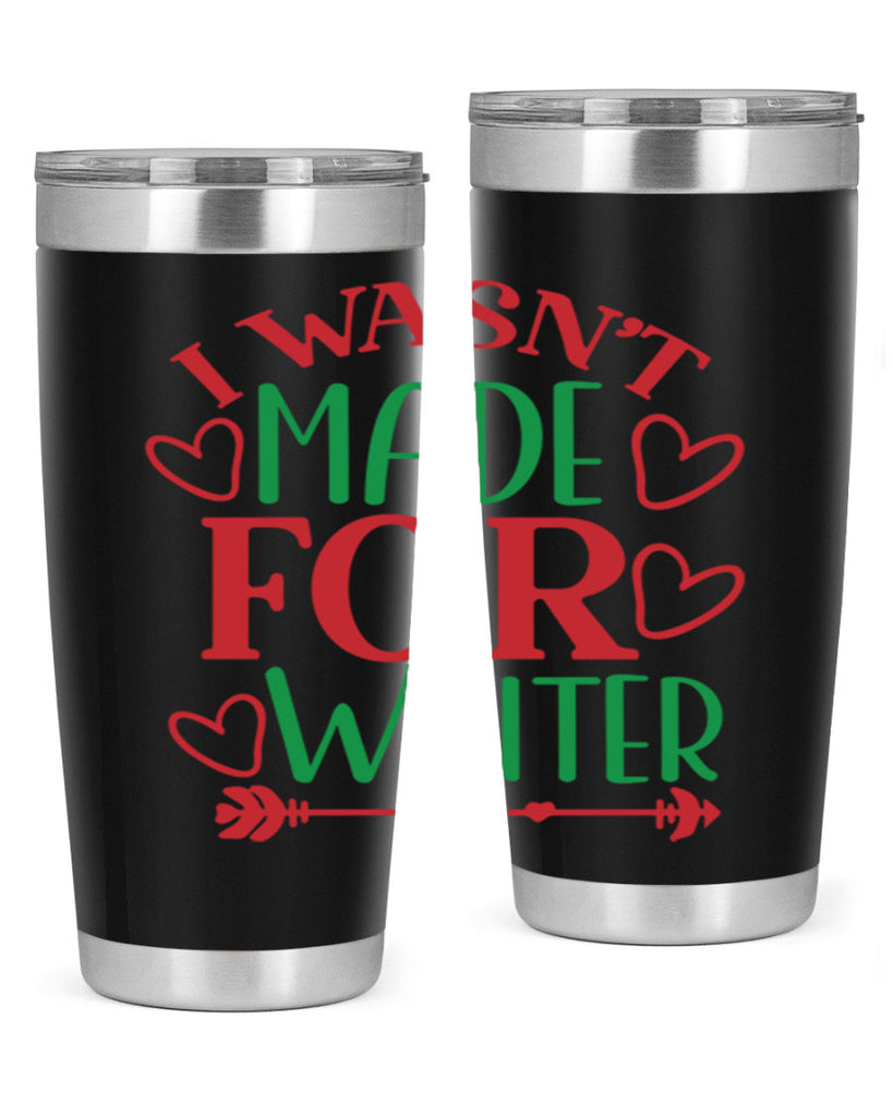 I Wasnt Made For Winter 236#- winter- Tumbler