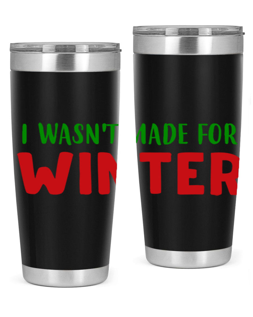I Wasnt Made for Winter 232#- winter- Tumbler