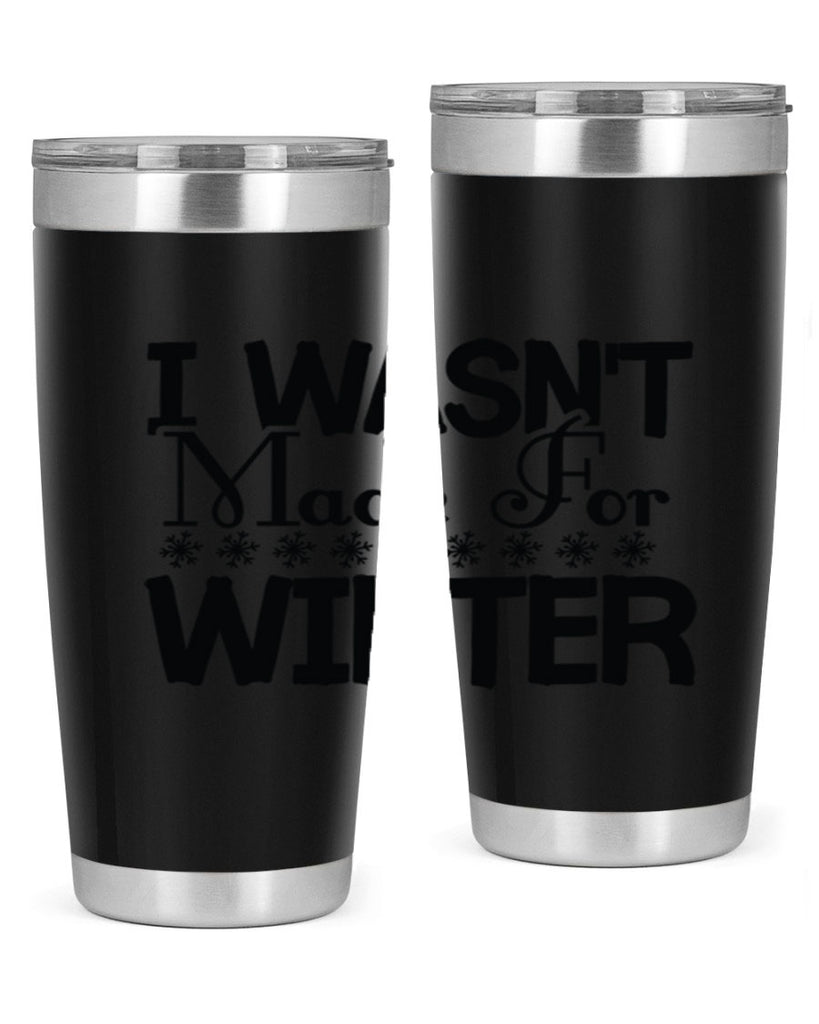 I Wasnt Made for Winter 233#- winter- Tumbler