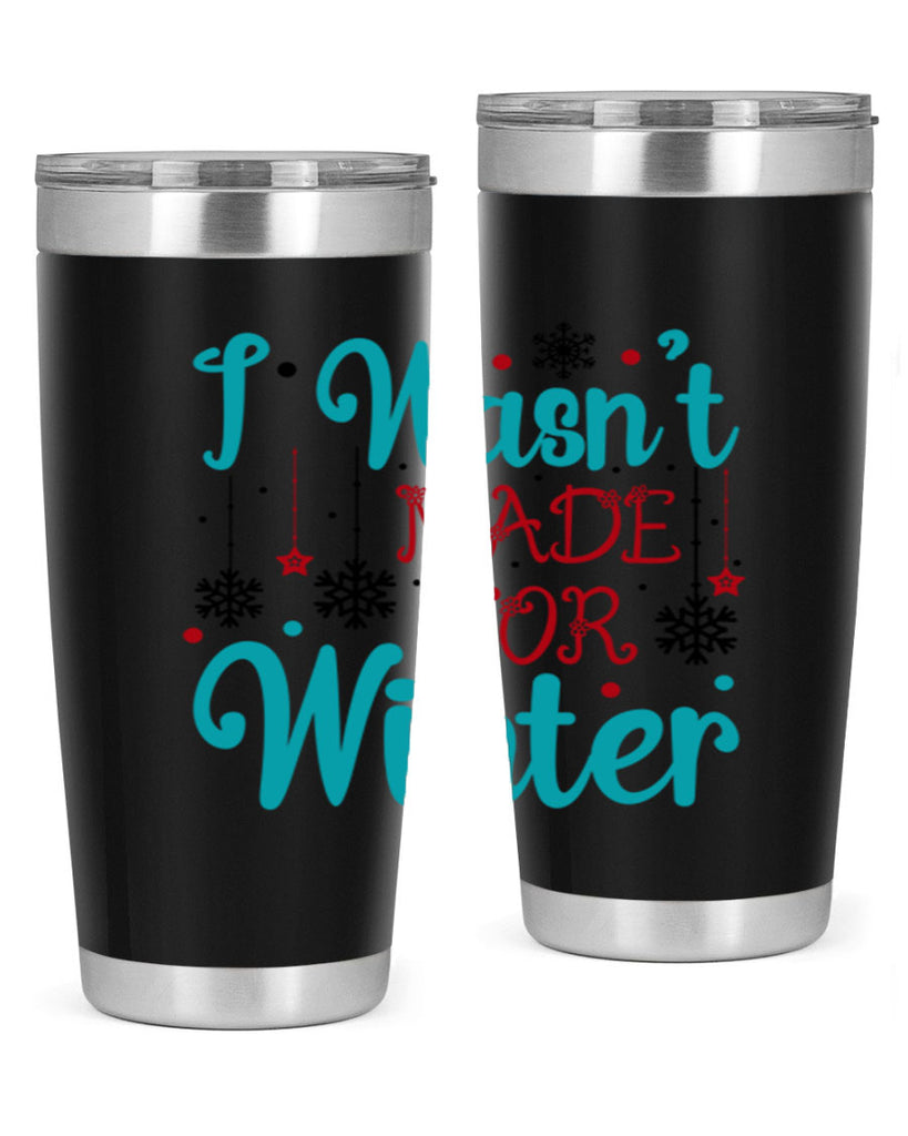 I Wasnt Made for Winter 249#- winter- Tumbler
