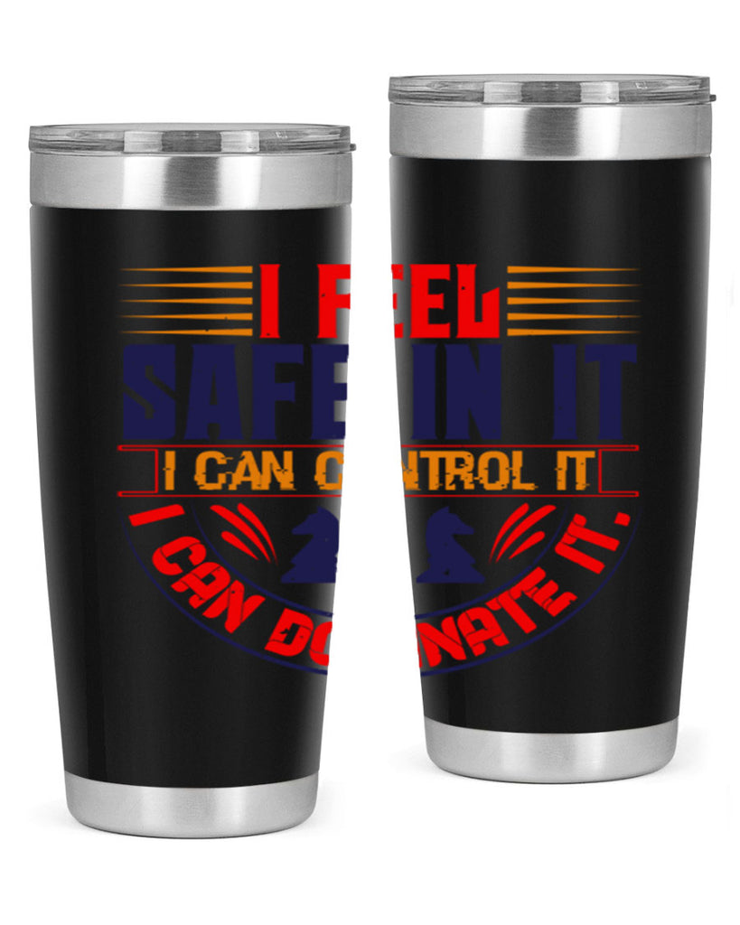 I feel safe in it I can control it I can dominate it 45#- chess- Tumbler