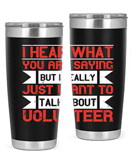 I hear what you are saying but I really just want to talk about volunteer Style 1#- volunteer- Tumbler