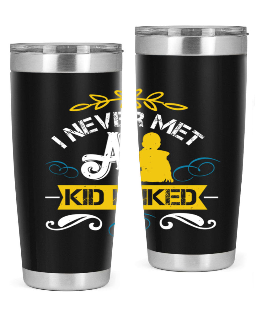 I never met a kid I liked Style 34#- baby- Tumbler