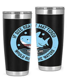 If size really mattered the whale not the shark would rule the waters Style 68#- shark  fish- Tumbler