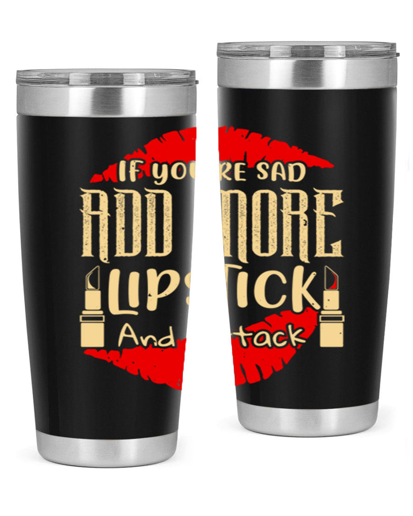 If youre sad add more lipstick and attack Style 203#- make up- Tumbler