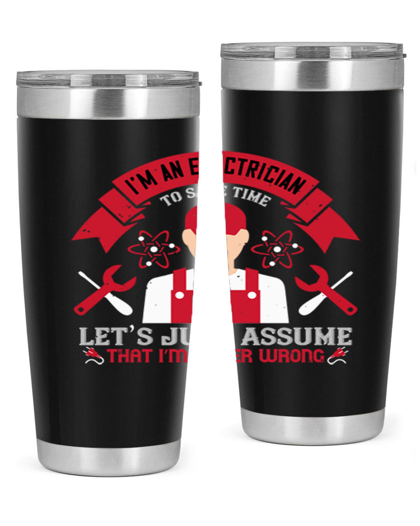 Im an electrician to seve time lets just assume that im never wrong Style 34#- electrician- tumbler