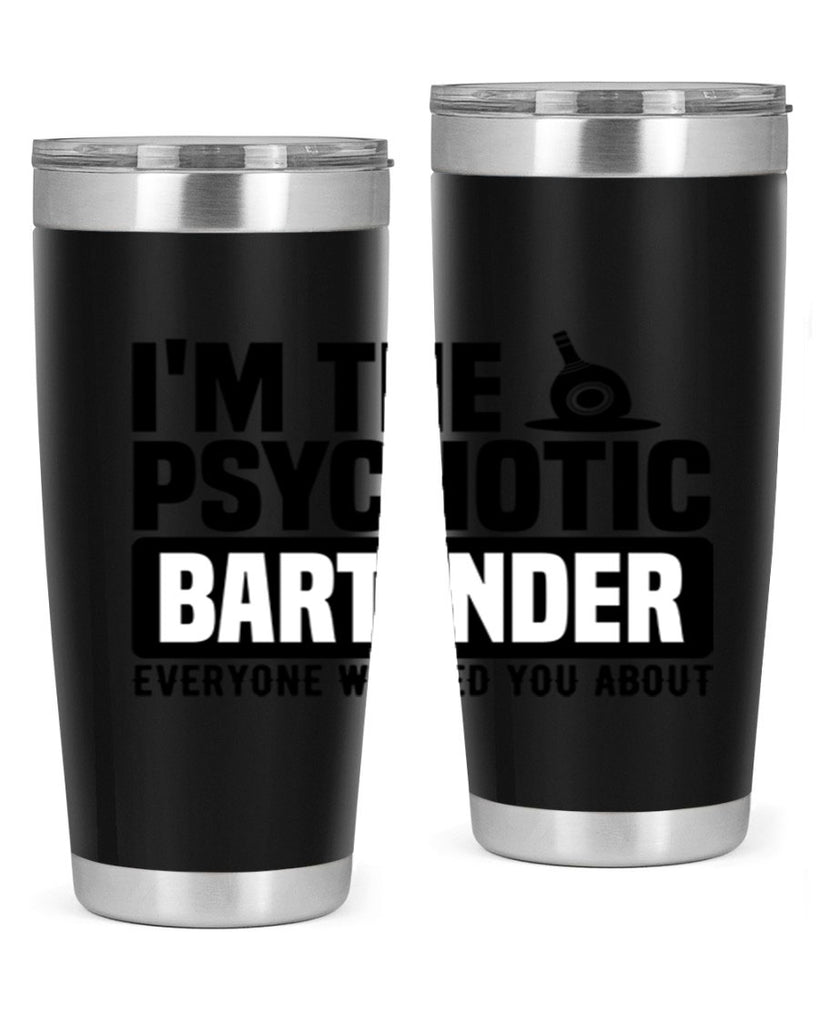 Im the psychotic Style 16#- bartender- tumbler