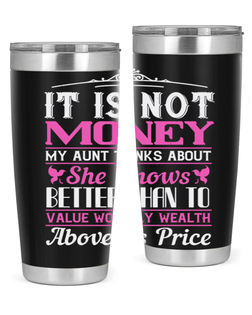 It is not money my aunt thinks about Style 43#- aunt- Tumbler
