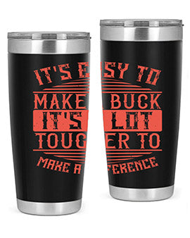 Its easy to make a buck Its a lot tougher to make a difference Style 45#- volunteer- Tumbler