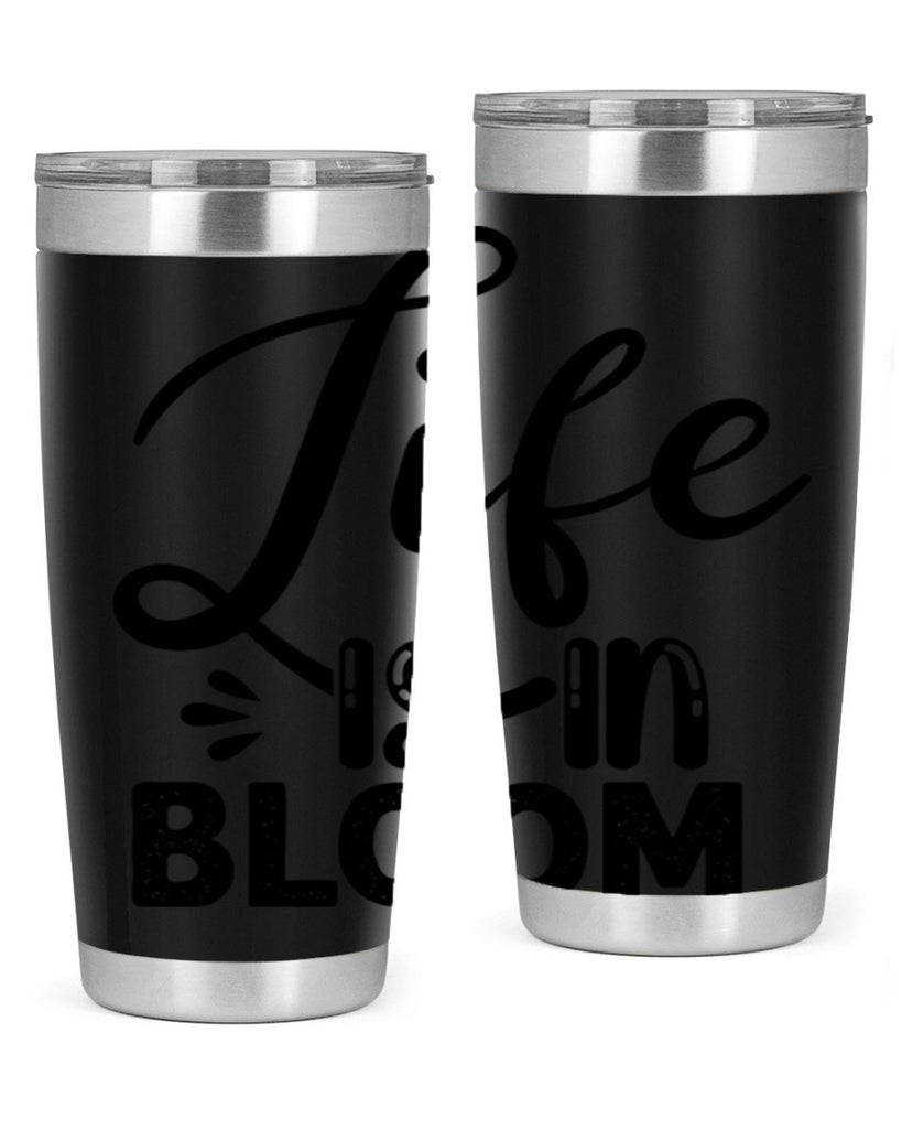 LIFE is in BLOOM  301#- spring- Tumbler