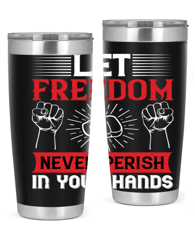 Let freedom never perish in your hands Style 124#- Fourt Of July- Tumbler