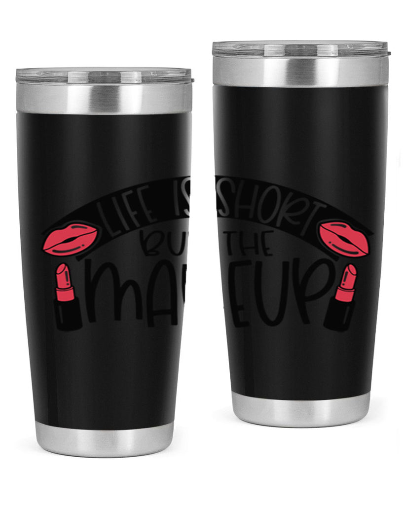 Life Is Short Buy The Makeup Style 60#- make up- Tumbler