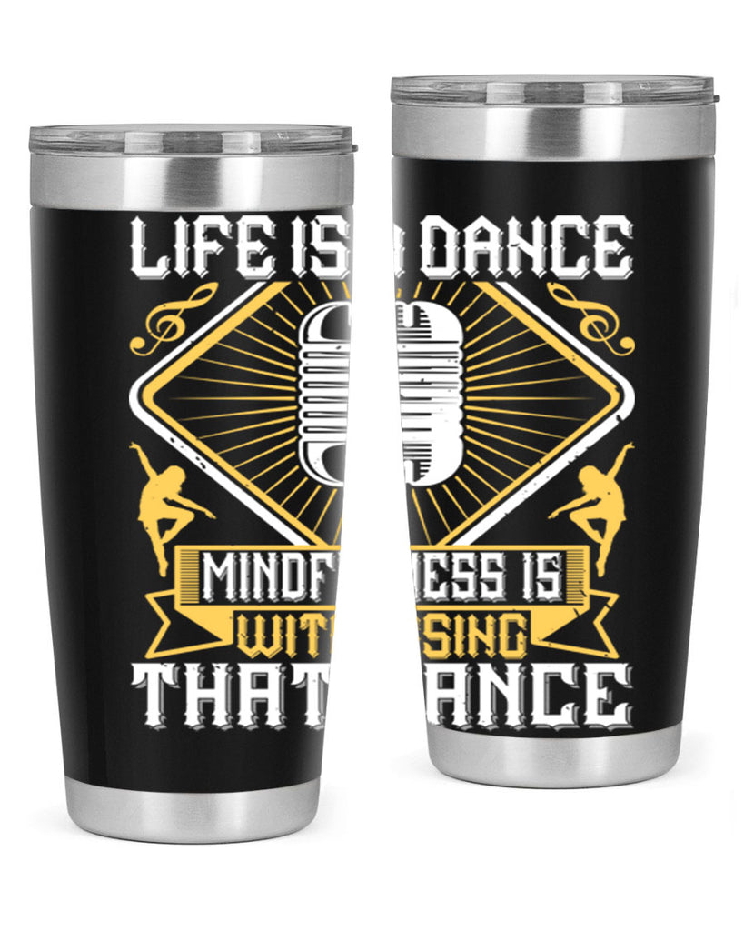 Life is a dance Mindfulness is witnessing that dance 24#- dance- Tumbler