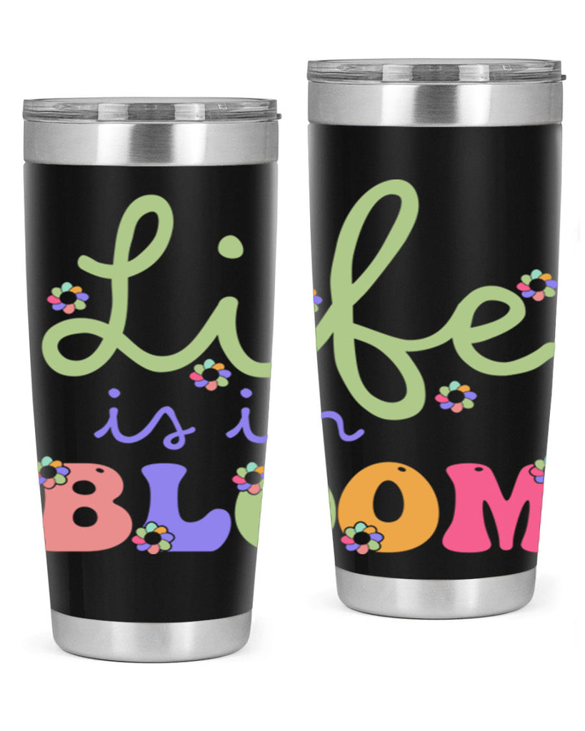 Life is in bloom 298#- spring- Tumbler