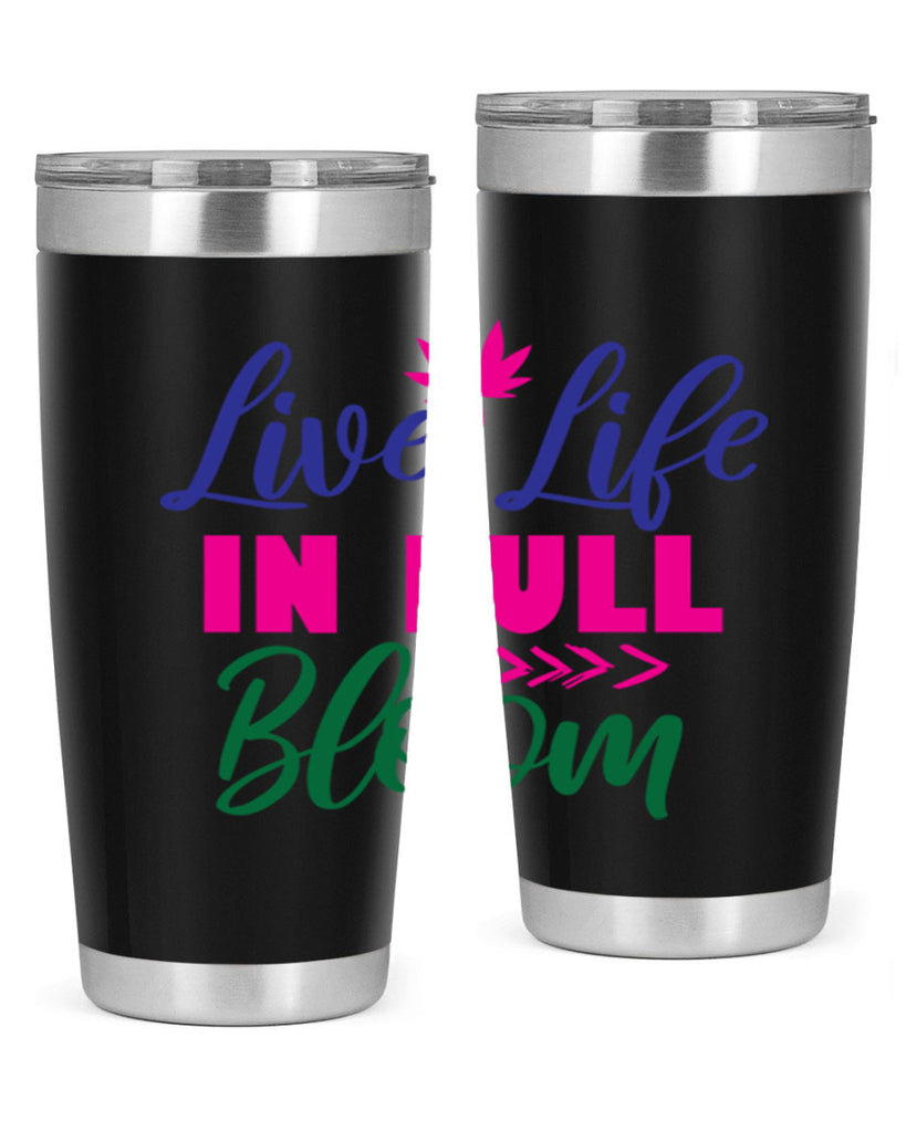 Live Life In Full Bloom 302#- spring- Tumbler