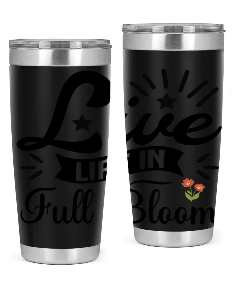 Live Life in Full Bloom 305#- spring- Tumbler