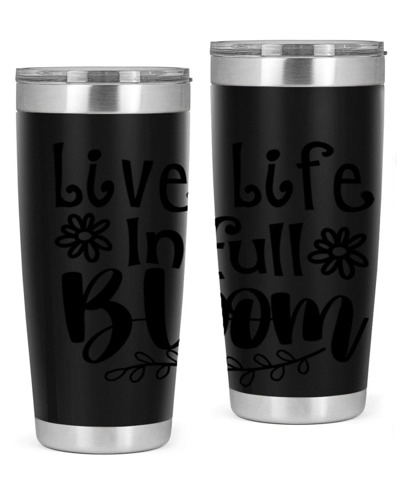 Live life in full bloom 306#- spring- Tumbler