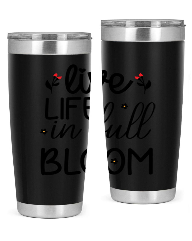 Live life in full bloom 307#- spring- Tumbler