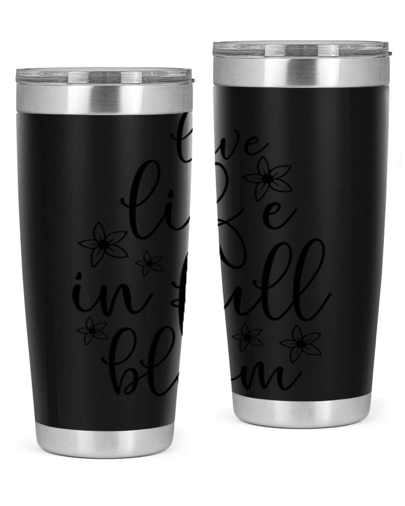 Live life in full bloom 308#- spring- Tumbler