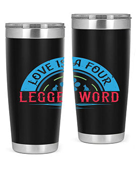 Love Is a Four Legged Word Style 165#- dog- Tumbler