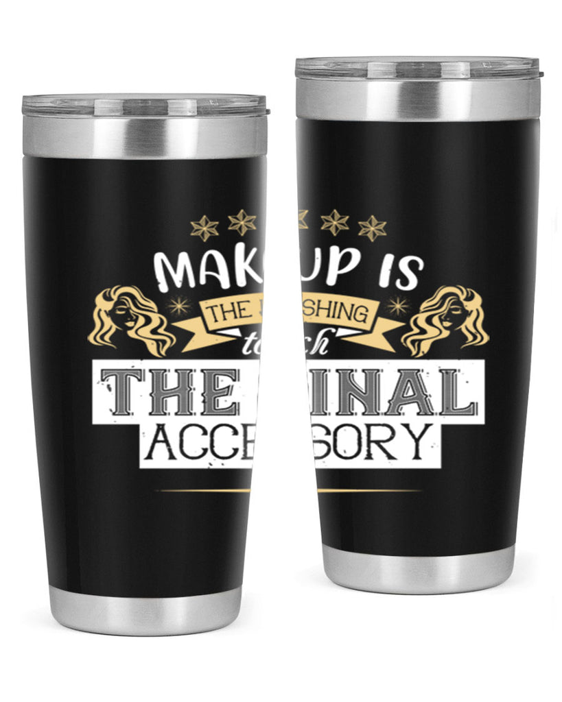 Makeup is the finishing touch the final accessory Style 191#- make up- Tumbler