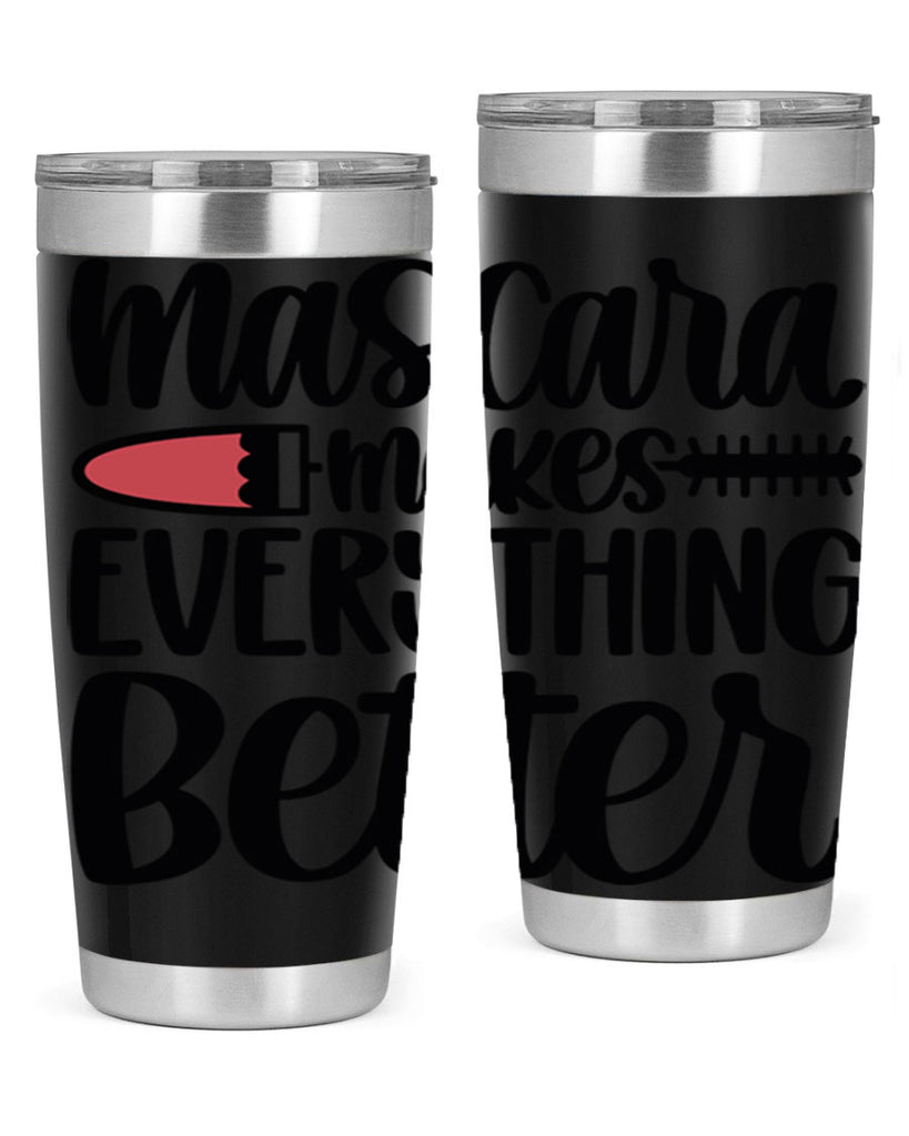 Mascara Makes Everything Better Style 39#- make up- Tumbler