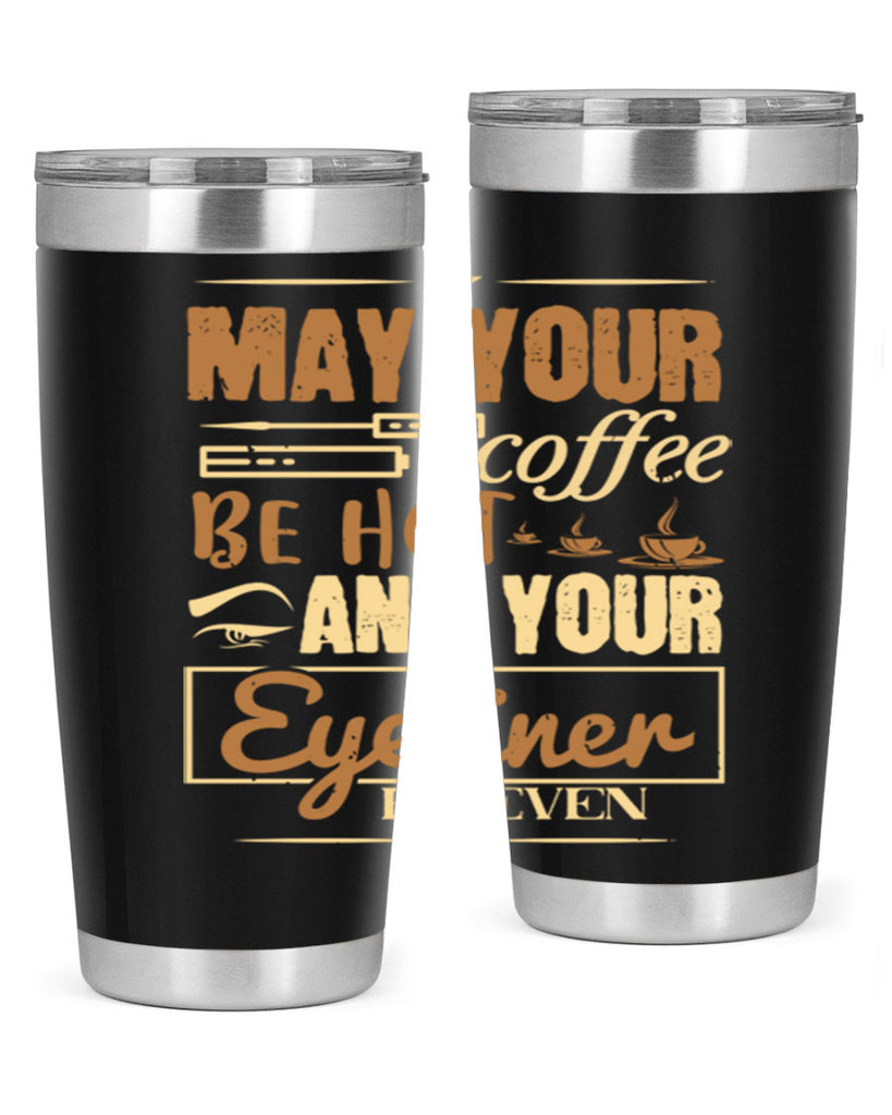 May your coffee be hot and your eyeliner be even Style 190#- make up- Tumbler