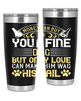 Money can buy you a fine dog but only love can make him wag his tail Style 178#- dog- Tumbler
