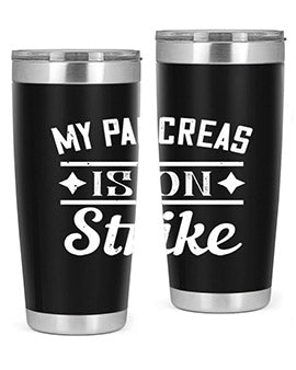 My Pancreas Is On Strike Style 21#- diabetes- Tumbler