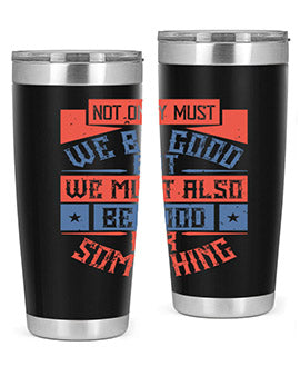 Not only must we be good but we must also be good for something Style 40#- volunteer- Tumbler