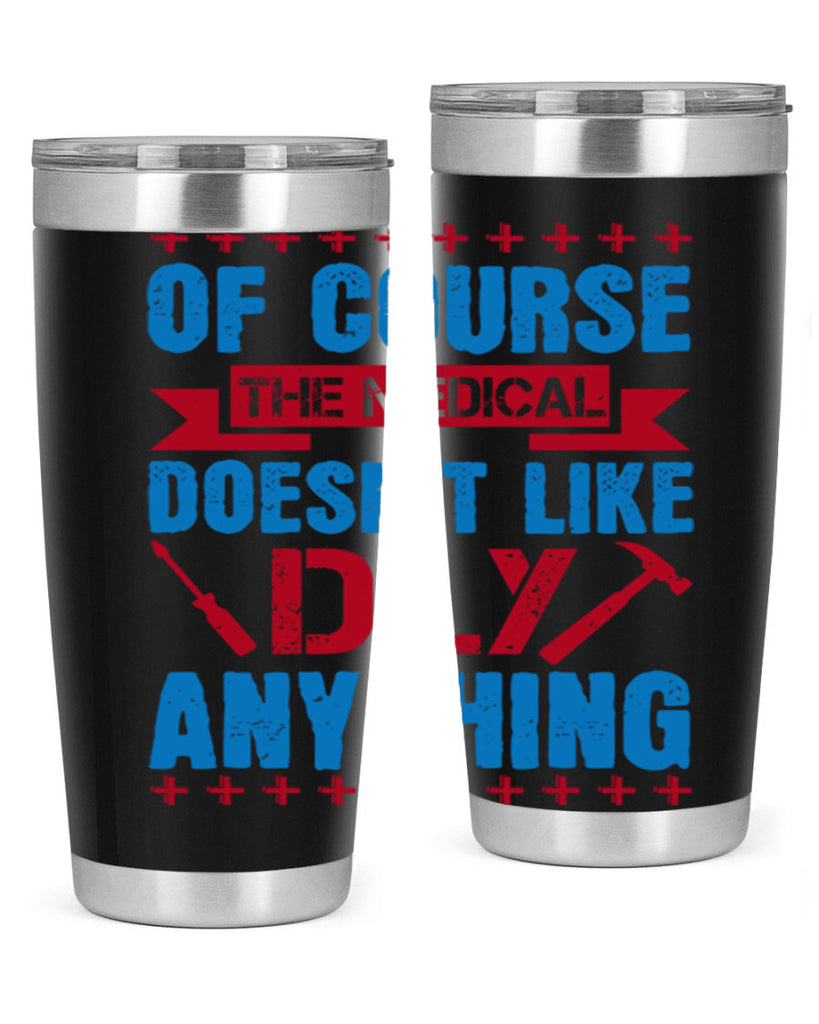 Of course the medical profession doesnt like DIY anything Style 30#- medical- tumbler