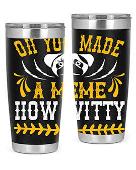 Oh You Made A Meme How Witty Style 27#- dog- Tumbler