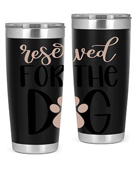 Reserved Fot The Dog Style 10#- dog- Tumbler
