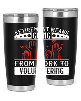 Retirement Means Going From Work To Volunteering Style 31#- volunteer- Tumbler