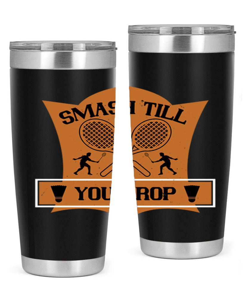 SMASH till you drop 1864#- badminton- Tumbler