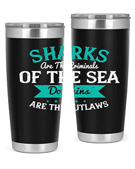 Sharks are the criminals of the sea Dolphins are the outlaws Style 34#- shark  fish- Tumbler