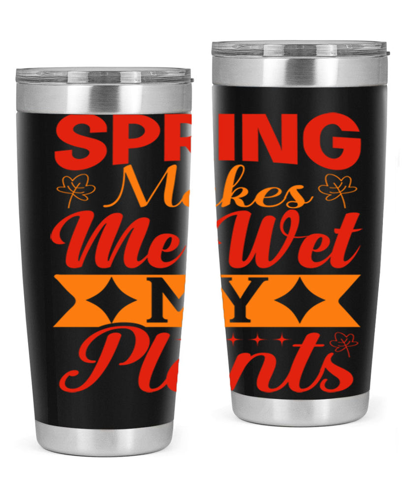 Spring makes me wet my plants 471#- spring- Tumbler